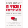 How to Have That Difficult Conversation: Gaining the Skills for Honest and Meaningful Communication