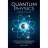 Quantum physics and mechanics for beginners: From Wave Theory to Quantum Computing. Understanding How Everything Works by a Simplified Explanation of