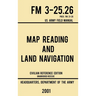Map Reading And Land Navigation - FM 3-25.26 US Army Field Manual FM 21-26 (2001 Civilian Reference Edition): Unabridged Manual On Map Use, Orienteeri