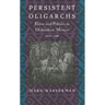 Persistent Oligarchs: Elites and Politics in Chihuahua, Mexico 1910-1940