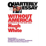 Quarterly Essay 68 Without America: Australia in the New Asia