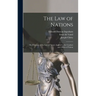 The law of Nations; or, Principles of the law of Nature Applied to the Conduct and Affairs of Nation