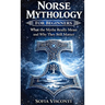 Norse Mythology for Beginners: What the Myths Really Mean and Why They Still Matter - Gods, Runes, Viking Legends, and More