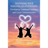 Deepening Your Personal Relationships: Developing Emotional Intimacy and Good Communication