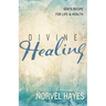 Divine Healing: God's Recipe for Life and Health