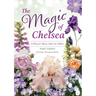 The Magic of Chelsea - Part Three: A Flower Show Like No Other