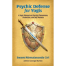 Psychic Defense For Yogis: A Yogic Manual on Psychic Phenomena, Protection, and Self-Mastery