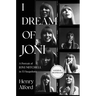 I Dream of Joni: A Portrait of Joni Mitchell in 53 Snapshots