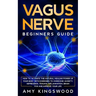 Vagus Nerve: How to Activate the Natural Healing Power of Your Body with Exercises to Overcome Anxiety, Depression, Trauma, Inflammation, Brain Fog, a