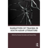 Narratives of Trauma in South Asian Literature