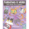 Parenting Is Weird: Tails from the Litterbox