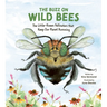 The Buzz on Wild Bees: The Little-Known Pollinators That Keep Our Planet Humming