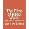 The Films of Raoul Walsh: A Critical Approach