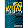 The So What Strategy Revised Edition