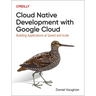 Cloud Native Development with Google Cloud: Building Applications at Speed and Scale