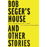 Bob Seger's House and Other Stories
