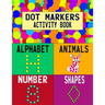 Dot Markers Activity Book: Alphabet Animals Number Shapes: Do a Dot Art Coloring Book For Girls Boys Toddlers I Big Dot I Learn As You Play I 140 Page