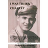 I Was There, Charley: An Autobiography