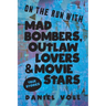 On the Run with Mad Bombers, Outlaw Lovers & Movie Stars: True Stories