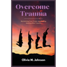 Overcome Trauma: Reclaiming Your Power and Finding Healing After Trauma
