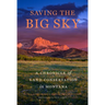 Saving the Big Sky: A Chronicle of Land Conservation in Montana