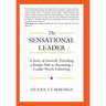 The Sensational Leader: A Story of Growth: Providing a Simple Path to Becoming a Leader Worth Following