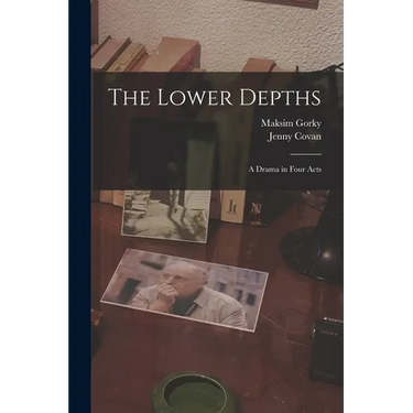 The Lower Depths: A Drama in Four Acts