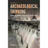 Archaeological Thinking: How to Make Sense of the Past