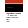 Beyond the Horizon, the Straw, and Before Breakfast: Plays