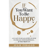 IF You Want To Be Happy: An easy-to-read guide on how to create your happiness...if you want it!
