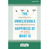The Unbelievable Happiness of What Is: Beyond Belief to Love, Fulfillment, and Awakening [LP 16 Pt Edition]