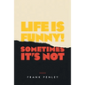 Life is Funny!: Sometimes It's Not.