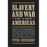 Slavery and War in the Americas: Race, Citizenship, and State Building in the United States and Brazil, 1861-1870