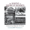 The Making of American Resorts: Saratoga Springs, Ballston Spa, and Lake George