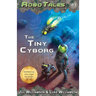 The Tiny Cyborg (RoboTales, book 3)