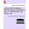 Among the Himalayas ... with Numerous Illustrations by A. D. McCormick, the Author, Etc.