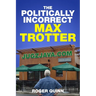 The Politically Incorrect Max Trotter