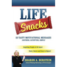 Life Snacks 50 Tasty Motivational Messages Soothing, Satisfying, Simple: Inspiring People of All Ages! Short, Sweet and Easy to Digest!