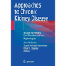 Approaches to Chronic Kidney Disease: A Guide for Primary Care Providers and Non-Nephrologists