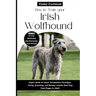 How to Train Your Irish Wolfhound: Expert Guide to Smart Socialization Strategies, Caring, Grooming, and Raising a Gentle Giant Dog from Puppy to Adul