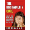 The Irritability Cure: How To Stop Being Angry, Anxious and Frustrated All The Time
