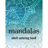 Mandalas Adult Coloring Book: Stress-Relieving Coloring Pages Of Mandalas, Patterns And Designs To Color For Relaxation