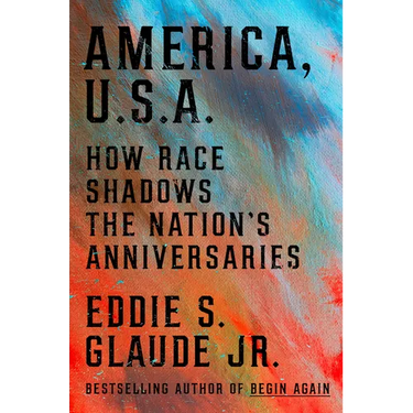 America, U.S.A.: How Race Shadows the Nation's Anniversaries