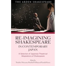 Re-Imagining Shakespeare in Contemporary Japan: A Selection of Japanese Theatrical Adaptations of Shakespeare