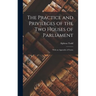 The Practice and Privileges of the Two Houses of Parliament [microform]: With an Appendix of Forms