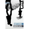 Watching Ourselves