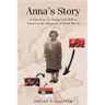 Anna's Story: A True Story of a Young Girl's Will to Survive in the Aftermath of World War II