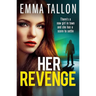 Her Revenge: An Absolutely Gripping and Gritty Crime Thriller about Betrayal, Revenge and Family Secrets