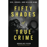 Fifty Shades of True Crime: Sex, Drugs, and Killer Kink