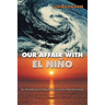 Our Affair with El Niño: How We Transformed an Enchanting Peruvian Current Into a Global Climate Hazard